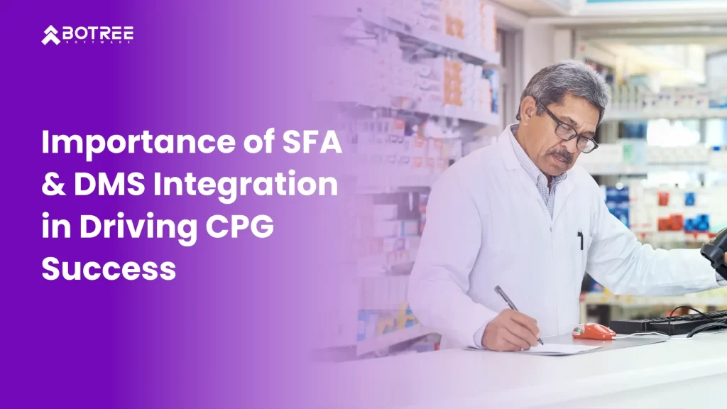 Importance of SFA & DMS Integration in Driving CPG Sales Growth