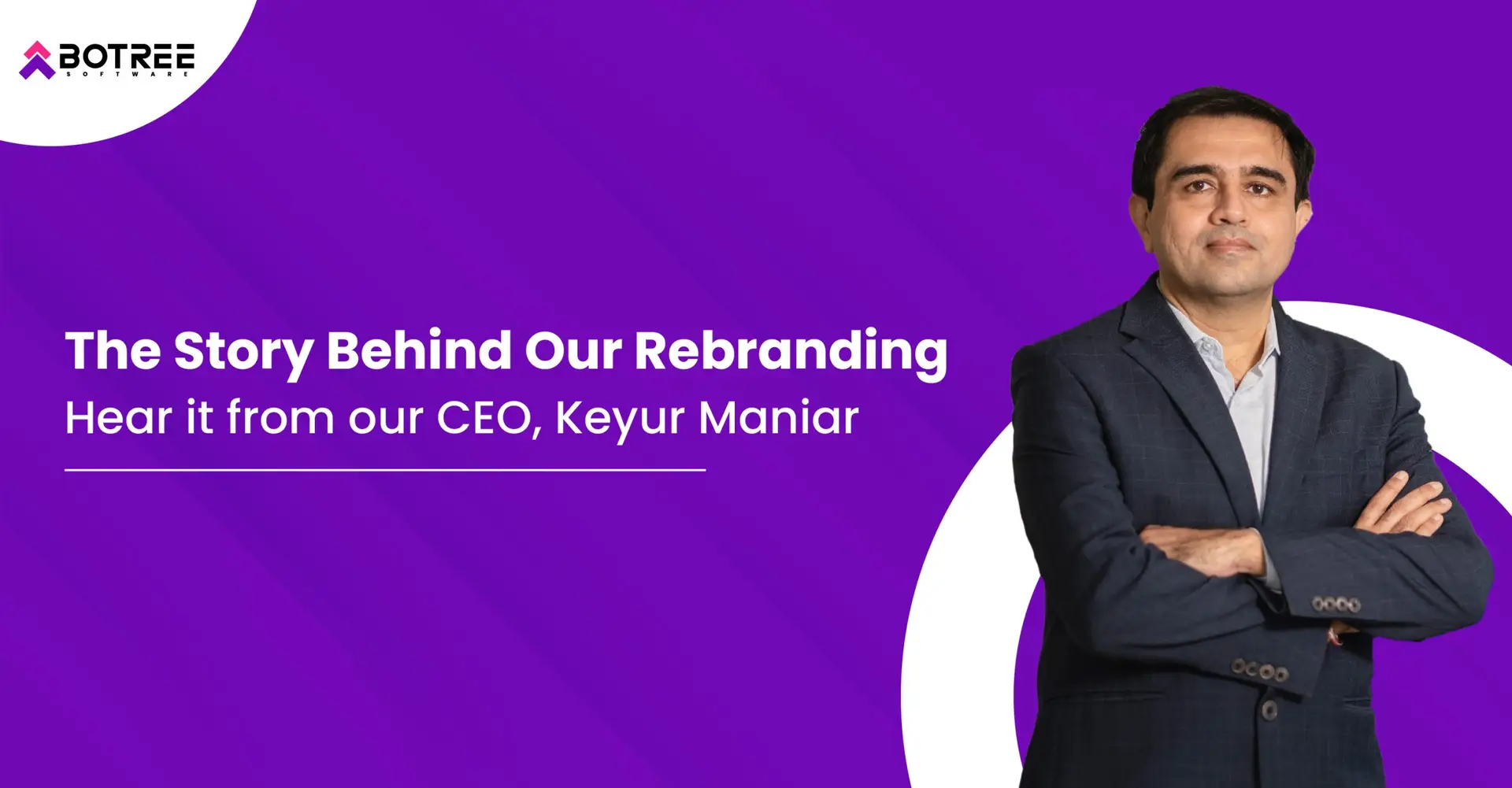 The Story Behind Our Rebranding: Hear it from our CEO, Keyur Maniar  